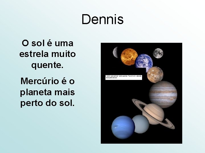 Dennis O sol é uma estrela muito quente. Mercúrio é o planeta mais perto