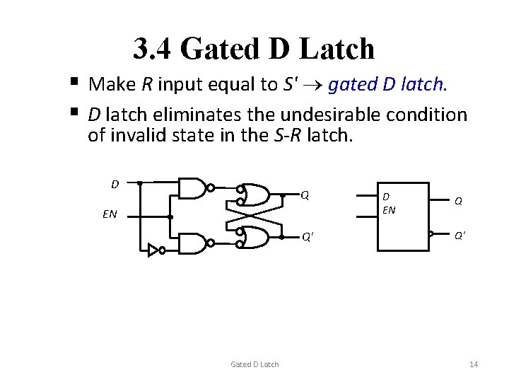 3. 4 Gated D Latch § Make R input equal to S' gated D