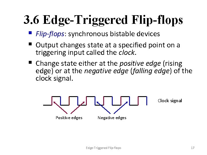 3. 6 Edge-Triggered Flip-flops § Flip-flops: synchronous bistable devices § Output changes state at