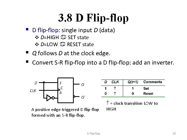 3. 8 D Flip-flop § D flip-flop: single input D (data) v D=HIGH a