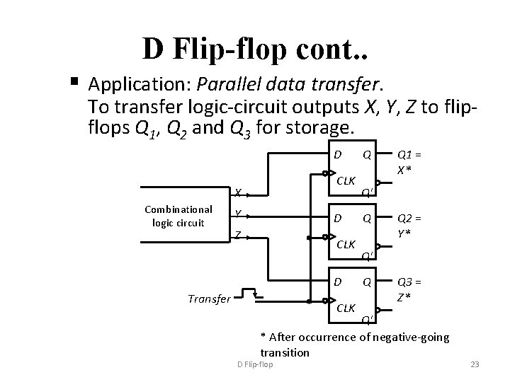 D Flip-flop cont. . § Application: Parallel data transfer. To transfer logic-circuit outputs X,