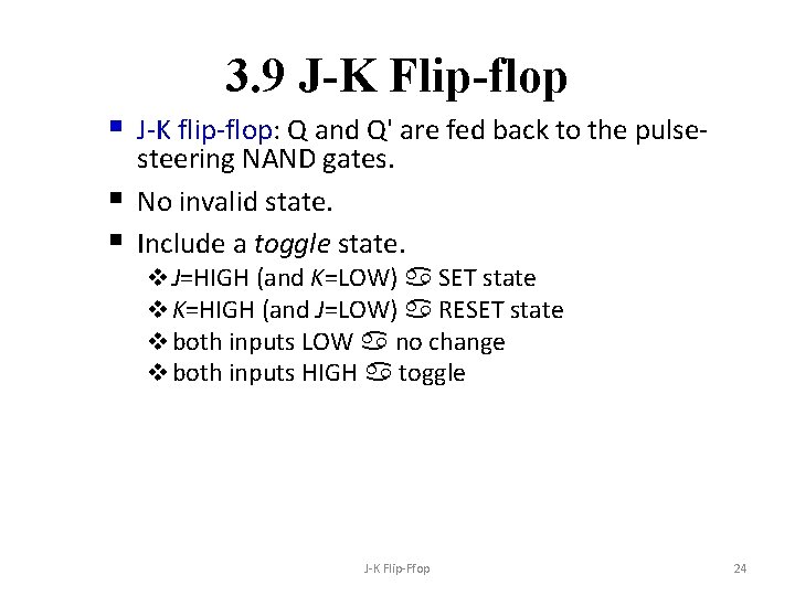 3. 9 J-K Flip-flop § J-K flip-flop: Q and Q' are fed back to