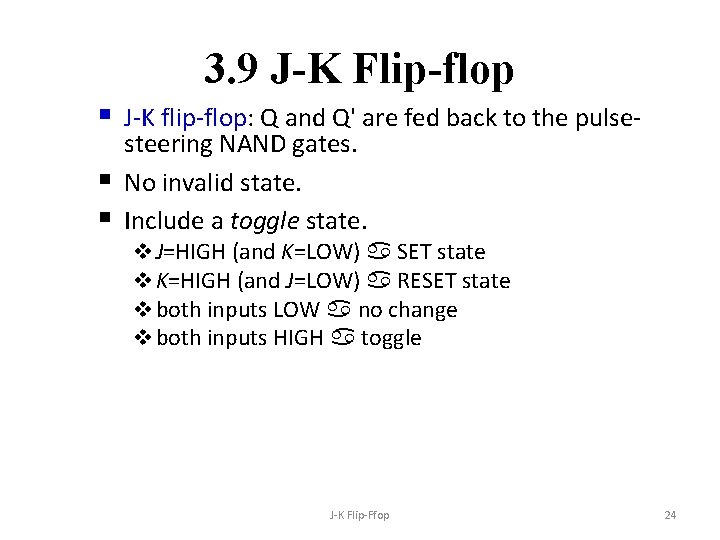 3. 9 J-K Flip-flop § J-K flip-flop: Q and Q' are fed back to 3. 9 J-K Flip-flop § J-K flip-flop: Q and Q' are fed back to