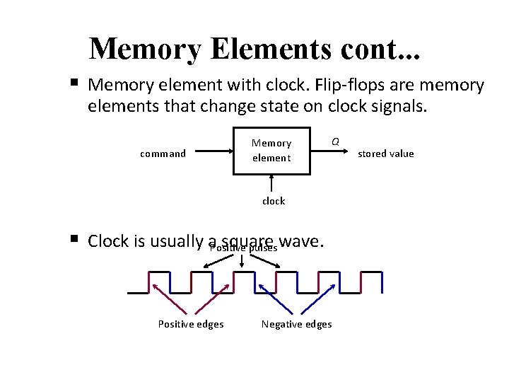 Memory Elements cont. . . § Memory element with clock. Flip-flops are memory elements