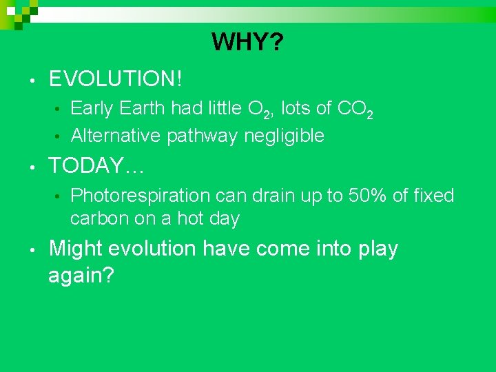 WHY? • EVOLUTION! Early Earth had little O 2, lots of CO 2 •