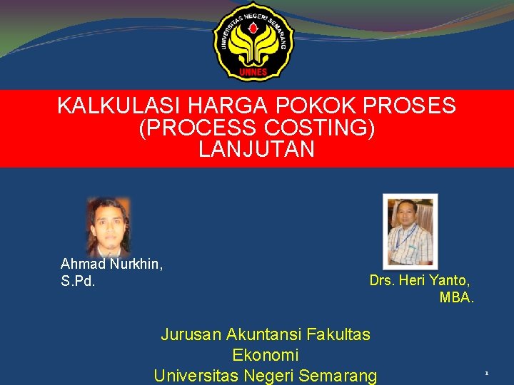 KALKULASI HARGA POKOK PROSES (PROCESS COSTING) LANJUTAN Ahmad Nurkhin, S. Pd. Drs. Heri Yanto,