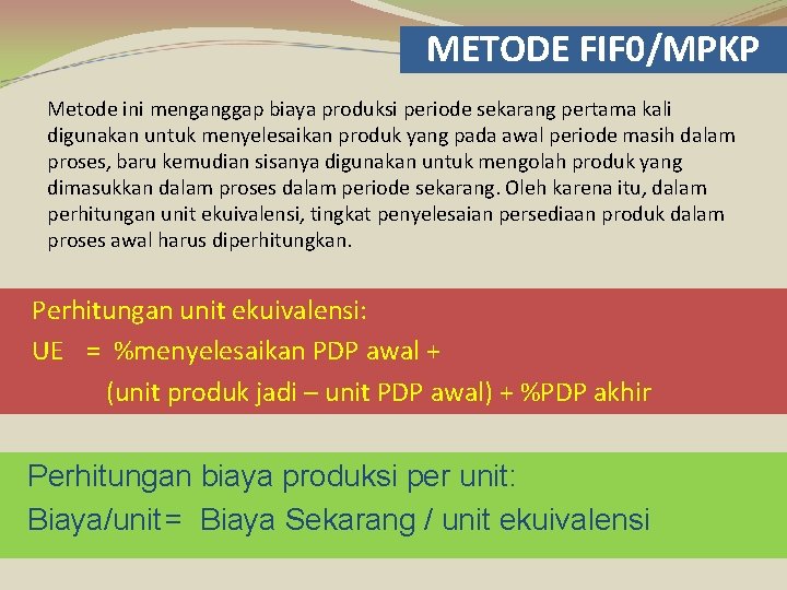 METODE FIF 0/MPKP Metode ini menganggap biaya produksi periode sekarang pertama kali digunakan untuk