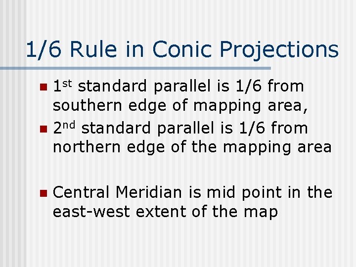 1/6 Rule in Conic Projections 1 st standard parallel is 1/6 from southern edge 1/6 Rule in Conic Projections 1 st standard parallel is 1/6 from southern edge