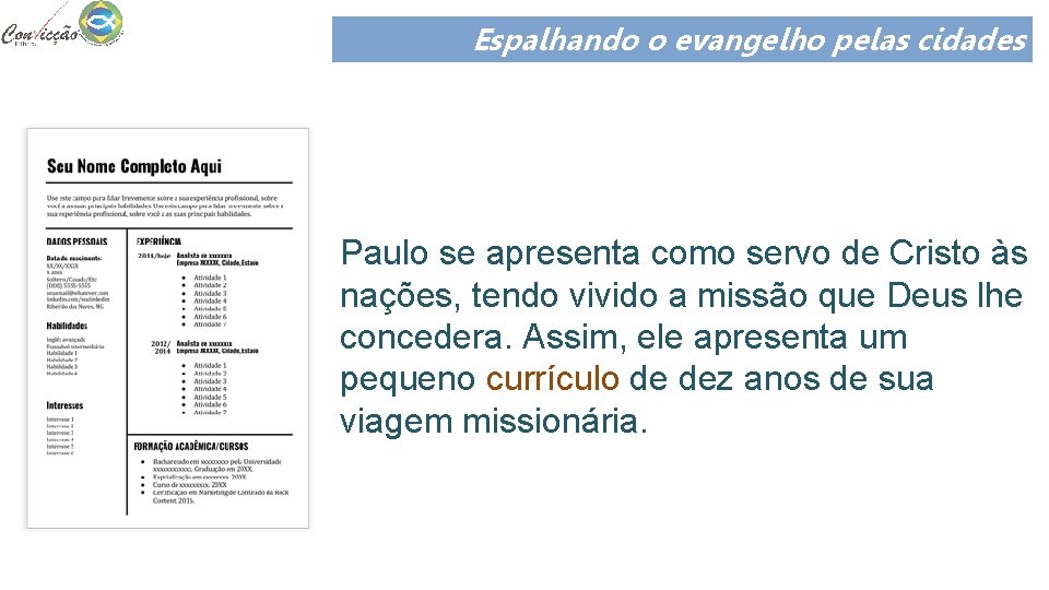 Espalhando o evangelho pelas cidades Paulo se apresenta como servo de Cristo às nações,