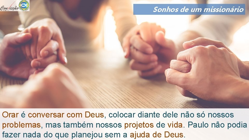 Sonhos de um missionário Orar é conversar com Deus, colocar diante dele não só