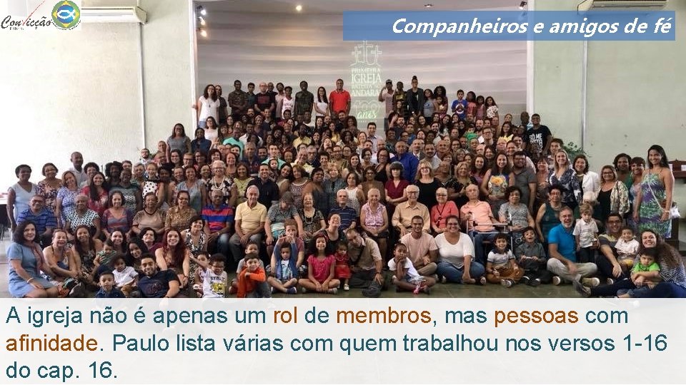 Companheiros e amigos de fé A igreja não é apenas um rol de membros,