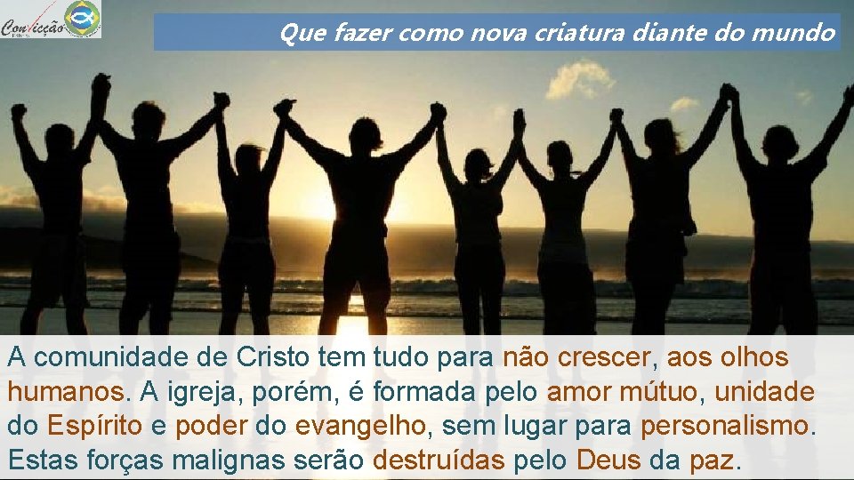 Que fazer como nova criatura diante do mundo A comunidade de Cristo tem tudo