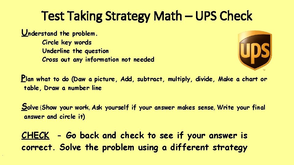 Test Taking Strategy Math – UPS Check Understand the problem. Circle key words Underline