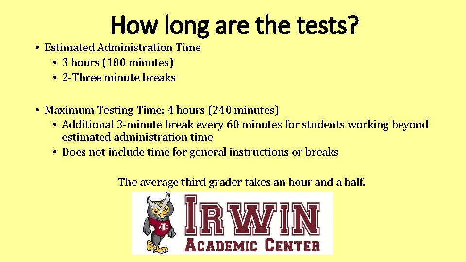 How long are the tests? • Estimated Administration Time • 3 hours (180 minutes)