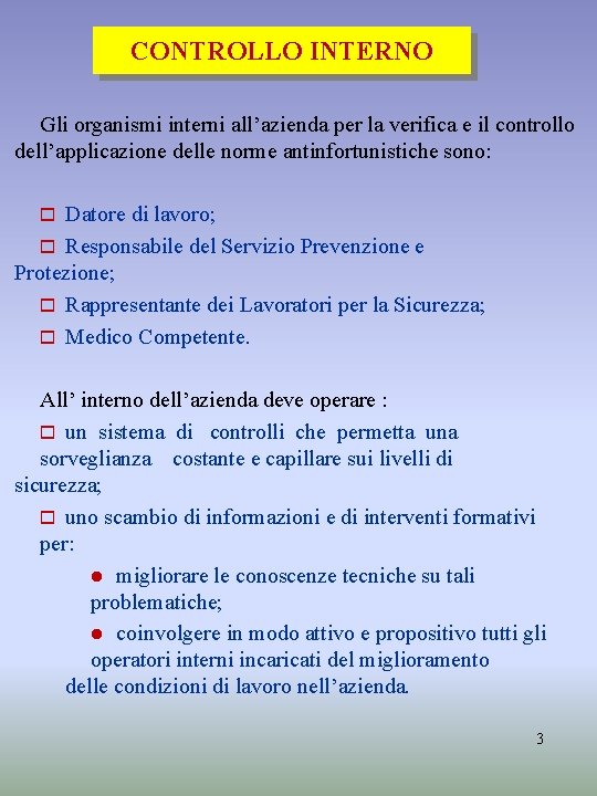 CONTROLLO INTERNO Gli organismi interni all’azienda per la verifica e il controllo dell’applicazione delle