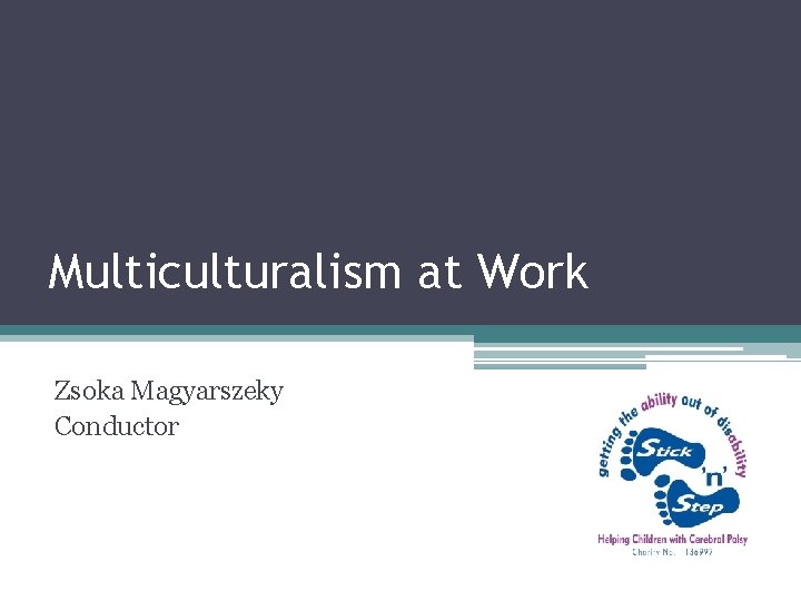Multiculturalism at Work Zsoka Magyarszeky Conductor Multiculturalism at Work Zsoka Magyarszeky Conductor