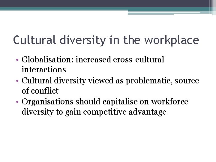 Cultural diversity in the workplace • Globalisation: increased cross-cultural interactions • Cultural diversity viewed Cultural diversity in the workplace • Globalisation: increased cross-cultural interactions • Cultural diversity viewed