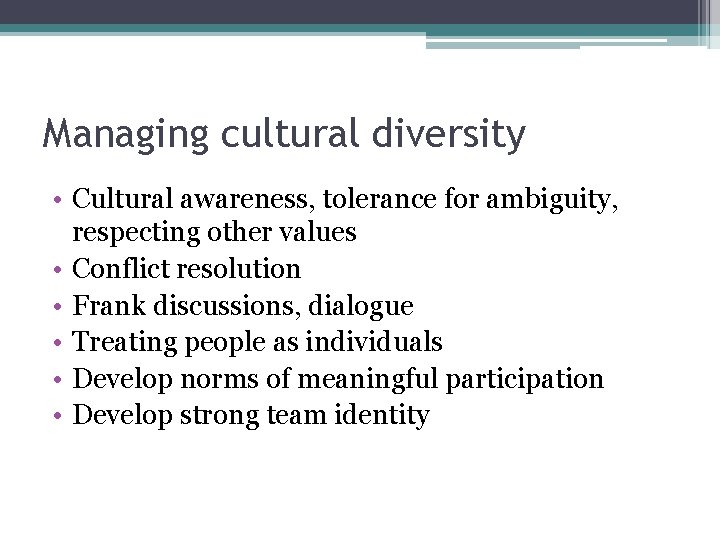 Managing cultural diversity • Cultural awareness, tolerance for ambiguity, respecting other values • Conflict Managing cultural diversity • Cultural awareness, tolerance for ambiguity, respecting other values • Conflict
