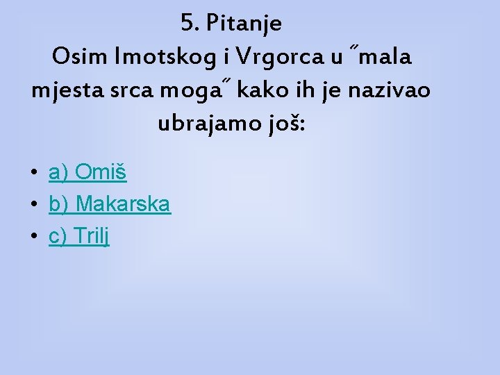 5. Pitanje Osim Imotskog i Vrgorca u ˝mala mjesta srca moga˝ kako ih je