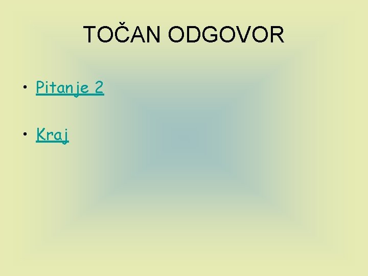 TOČAN ODGOVOR • Pitanje 2 • Kraj 