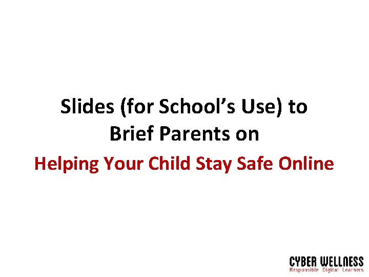 Slides (for School’s Use) to Brief Parents on Helping Your Child Stay Safe Online