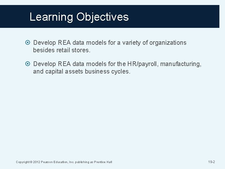 Learning Objectives Develop REA data models for a variety of organizations besides retail stores.
