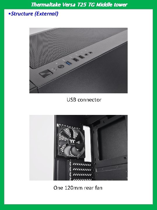 Thermaltake Versa T 25 TG Middle tower • Structure (External) USB connector One 120