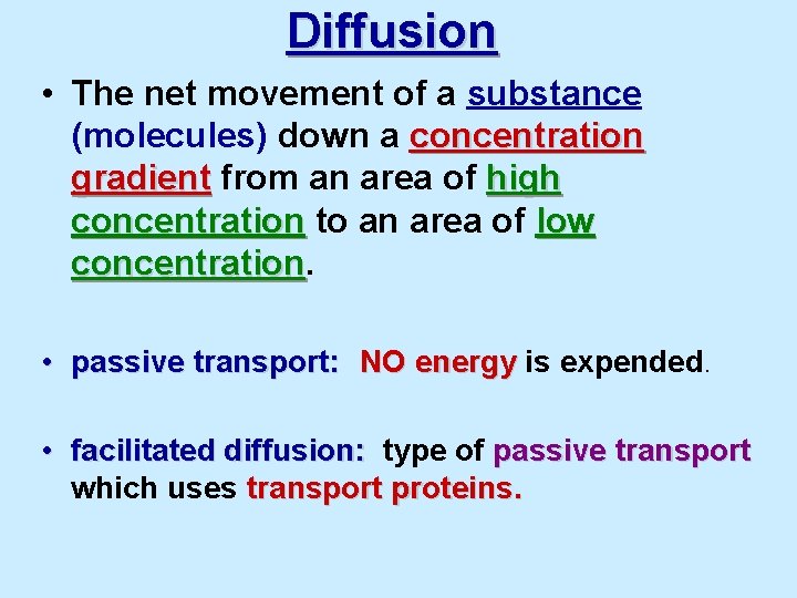 Diffusion • The net movement of a substance (molecules) down a concentration gradient from