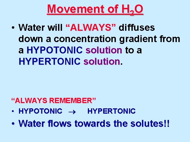Movement of H 2 O • Water will “ALWAYS” diffuses down a concentration gradient