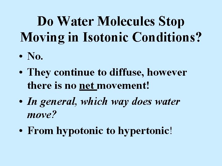 Do Water Molecules Stop Moving in Isotonic Conditions? • No. • They continue to
