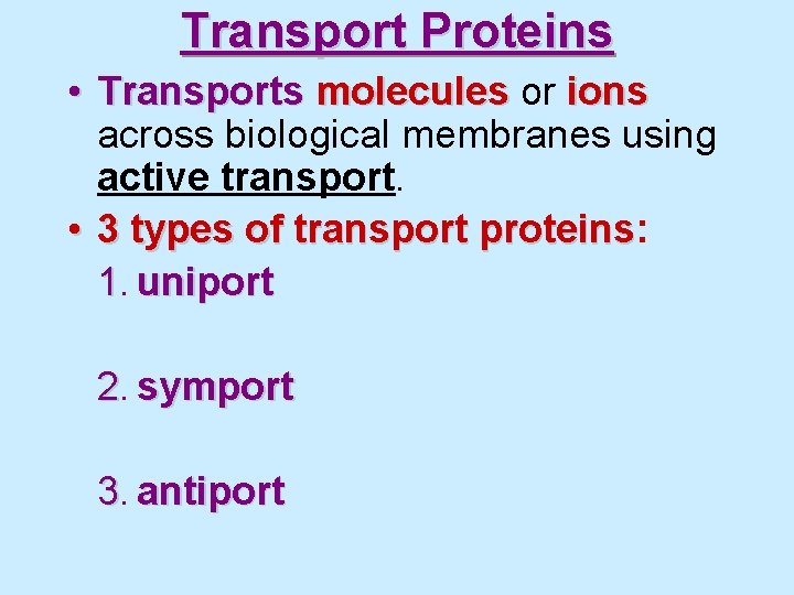 Transport Proteins • Transports molecules or ions across biological membranes using active transport. •