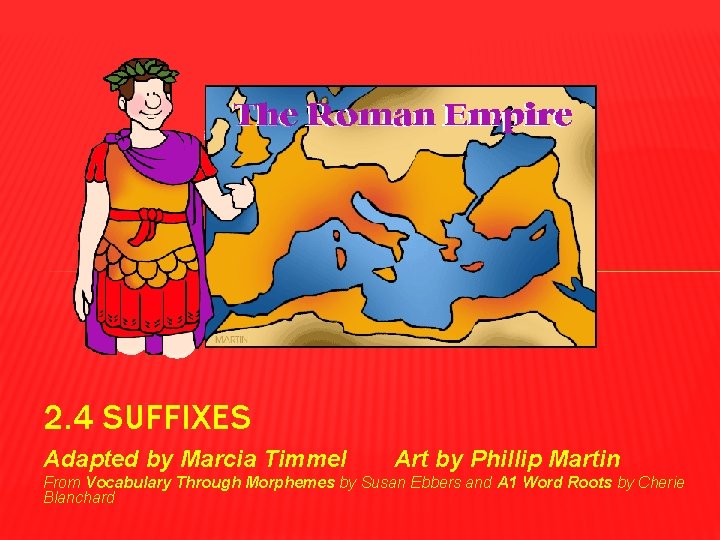 2. 4 SUFFIXES Adapted by Marcia Timmel Art by Phillip Martin From Vocabulary Through