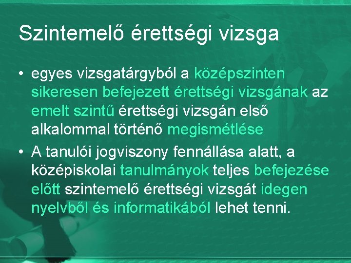 Szintemelő érettségi vizsga • egyes vizsgatárgyból a középszinten sikeresen befejezett érettségi vizsgának az emelt