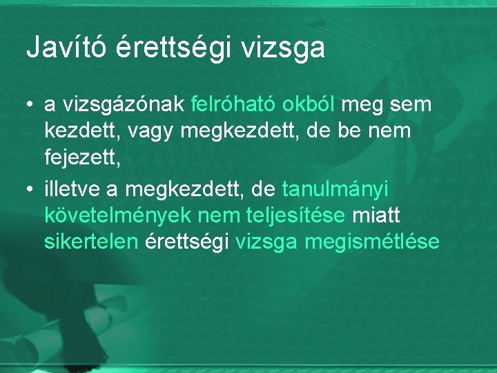 Javító érettségi vizsga • a vizsgázónak felróható okból meg sem kezdett, vagy megkezdett, de