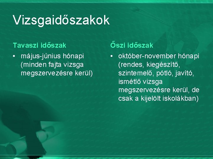 Vizsgaidőszakok Tavaszi időszak Őszi időszak • május-június hónapi (minden fajta vizsga megszervezésre kerül) •