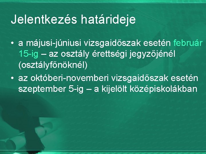 Jelentkezés határideje • a májusi-júniusi vizsgaidőszak esetén február 15 -ig – az osztály érettségi