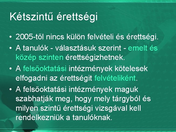 Kétszintű érettségi • 2005 -től nincs külön felvételi és érettségi. • A tanulók -