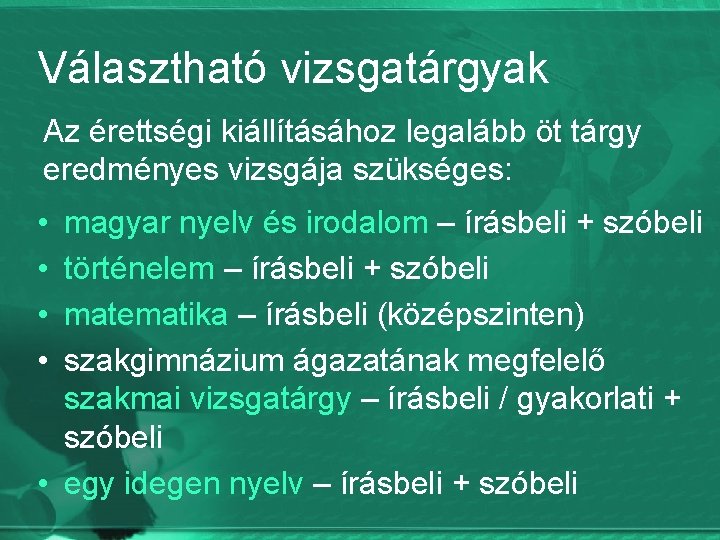 Választható vizsgatárgyak Az érettségi kiállításához legalább öt tárgy eredményes vizsgája szükséges: • • magyar