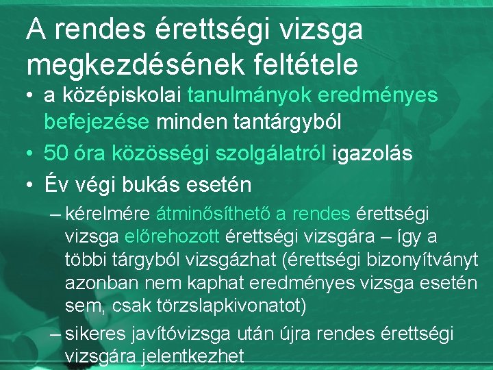 A rendes érettségi vizsga megkezdésének feltétele • a középiskolai tanulmányok eredményes befejezése minden tantárgyból