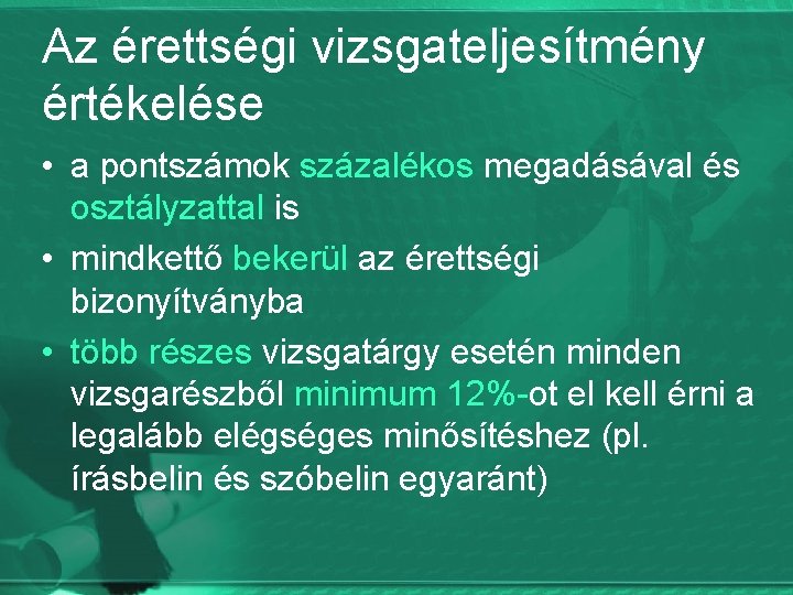 Az érettségi vizsgateljesítmény értékelése • a pontszámok százalékos megadásával és osztályzattal is • mindkettő