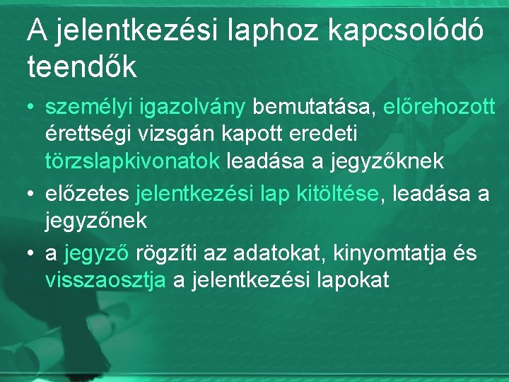 A jelentkezési laphoz kapcsolódó teendők • személyi igazolvány bemutatása, előrehozott érettségi vizsgán kapott eredeti