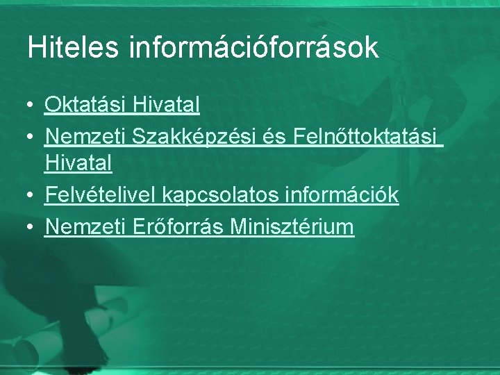 Hiteles információforrások • Oktatási Hivatal • Nemzeti Szakképzési és Felnőttoktatási Hivatal • Felvételivel kapcsolatos