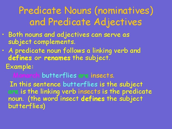 Predicate Nouns (nominatives) and Predicate Adjectives • Both nouns and adjectives can serve as