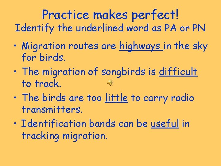 Practice makes perfect! Identify the underlined word as PA or PN • Migration routes