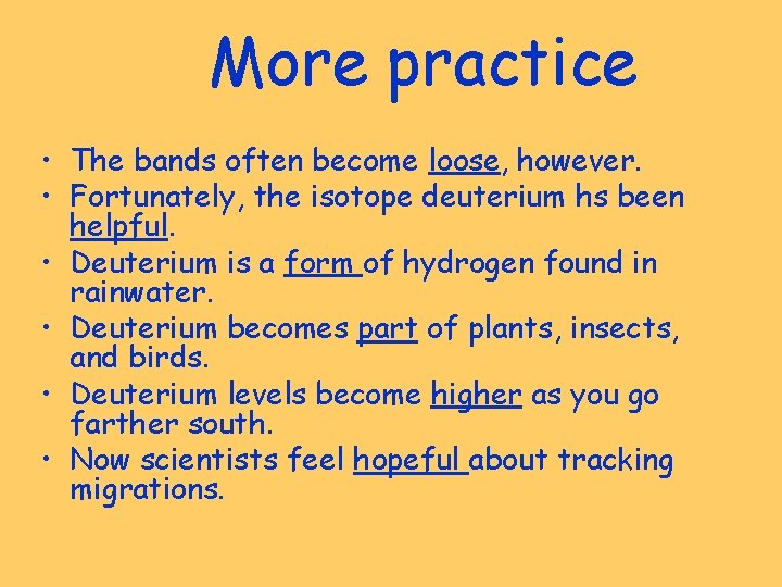 More practice • The bands often become loose, however. • Fortunately, the isotope deuterium