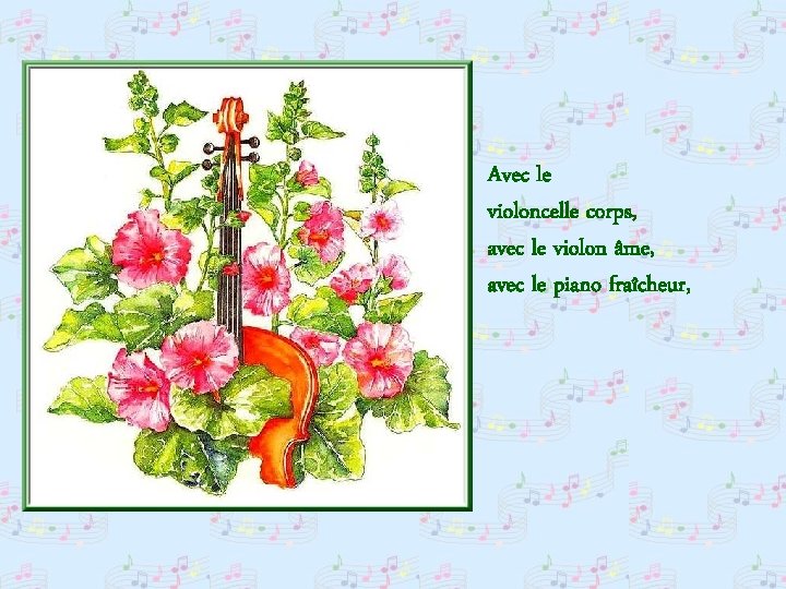 Avec le violoncelle corps, avec le violon âme, avec le piano fraîcheur, 