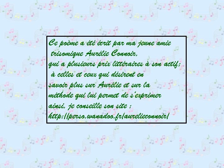 Ce poème a été écrit par ma jeune amie trisomique Aurélie Connoir, qui a