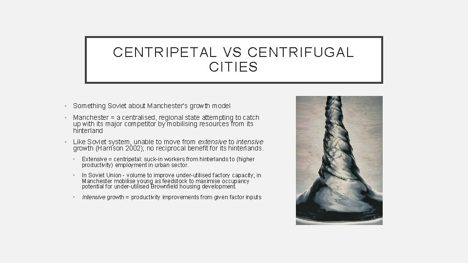 CENTRIPETAL VS CENTRIFUGAL CITIES • Something Soviet about Manchester’s growth model • Manchester =