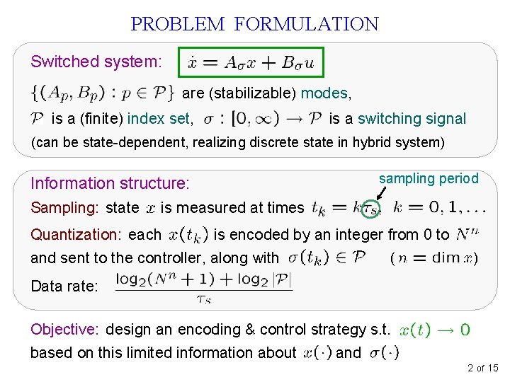 PROBLEM FORMULATION Switched system: are (stabilizable) modes, is a (finite) index set, is a