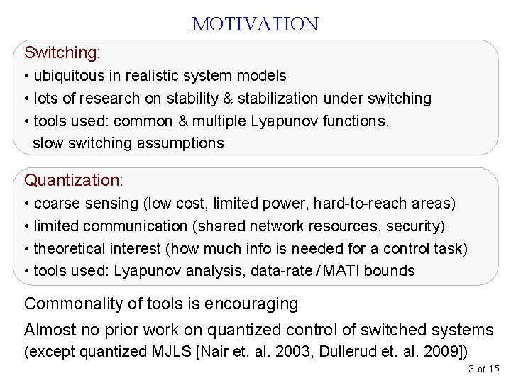 MOTIVATION Switching: • ubiquitous in realistic system models • lots of research on stability